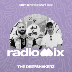 Mother Recordings Radio Podcast #080 by The Deepshakerz