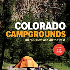 READ EBOOK 🖊️ Colorado Campgrounds: The 100 Best and All the Rest (Colorado Mountain