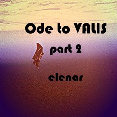 Ode To VALIS Part 2