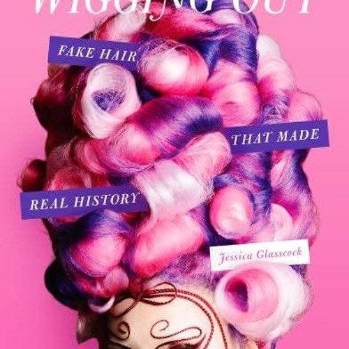 Stream [PDF] Wigging Out Fake Hair That Made Real History from