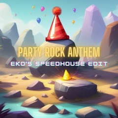 Party Rock Anthem EKO'S SPEEDHOUSE EDIT