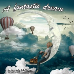 Un fantastico sogno    ----    A fantastic dream