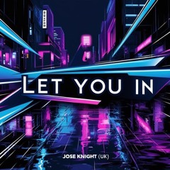Jose Knight UK - Let You In (Lyric Video) #deephouse #edm
