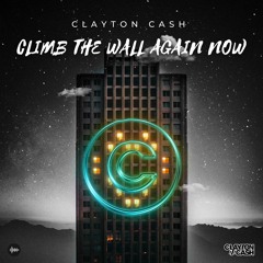 Clayton Cash - Climb The Wall Again Now (Radio Mix)