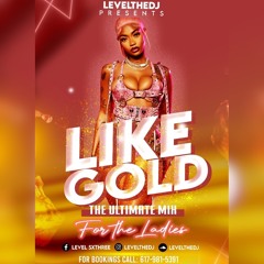 LEVELTHEDJ PRESENTS: LIKE GOLD (THE ULTIMATE LADIES MIX)