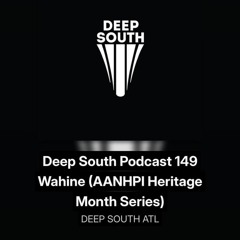 Deep South Podcast 149 Wahine (AANHPI Heritage Month Series)