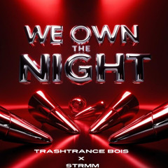 TrashTrance Bois x STRMM - We Own The Night (Original Mix) [FREE DL]