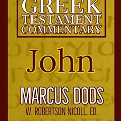 free EBOOK ✉️ John (The Expositor’s Greek Testament Book 2) by  Marcus Dods,W. Robert