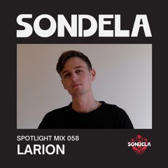 Sondela Spotlight 058 - Larion | Afro-House / Melodic Techno Mix
