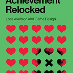 [Read] EPUB 💏 Achievement Relocked: Loss Aversion and Game Design (Playful Thinking)