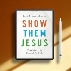 Show them Jesus: Teaching the Gospel to Kids. Liberated Literature [PDF]