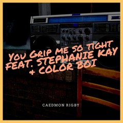You Grip Me So Tight feat. Stephanie Kay & Color Boi (2017 version, video)