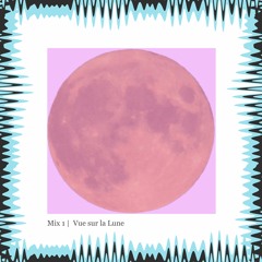 Mix 1 | Vue sur la Lune