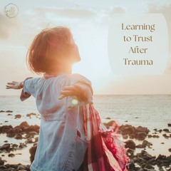 Learning To Trust After Trauma