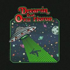 Dreamin ft Oxii Moron