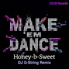 Make em Dance - Honey-b-Sweet (DJ G-String Remix)