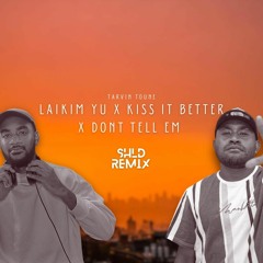 Laikim Yu x Kiss It Better x Don't Tell Em (SHLD Remix)