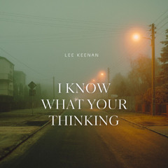 Lee Keenan - I Know What Your Thinking