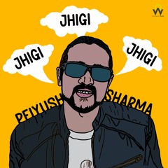 Jhigi Jhigi Jhigi By Peiyush Sharma
