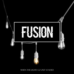 When The Lights Go Out X Faded (FUSION Edit)