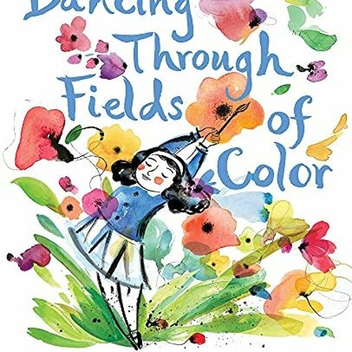 GET PDF EBOOK EPUB KINDLE Dancing Through Fields of Color: The Story of Helen Frankenthaler by  Eliz