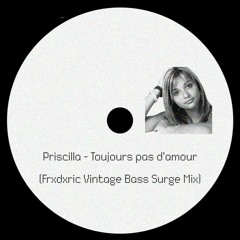 Priscilla - Toujours pas d'amour (Frxdxric Vintage Bass Surge Mix) [WIP]