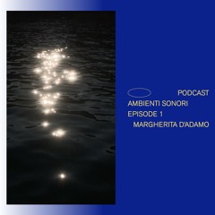 Margherita D'Adamo _AmbientiSonori_Episode_1