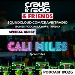 CRAVE IT RADIO & FRIENDS #026 GUEST - CALI MILES