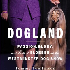 Audiobook Dogland: Passion, Glory, and Lots of Slobber at the Westminster Dog Show