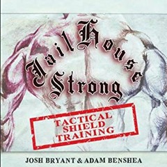 ✔️ [PDF] Download Jailhouse Strong: Tactical Shield Training by  Josh Bryant &  Adam benShea