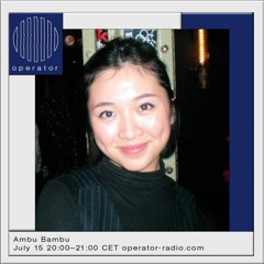 Ambu Bambu at Operator Radio - 15.07.2023