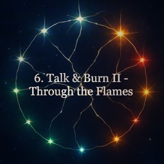 6. Talk & Burn II - Through the Flames