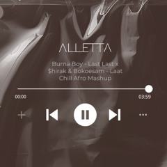 ALLETTA | Burna Boy Last Last x $hirak Bokoesam Laat Chill Afro Mashup