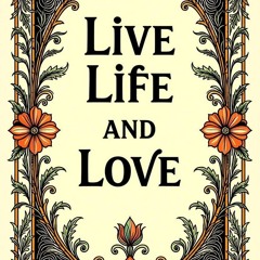 Live Life and Love .