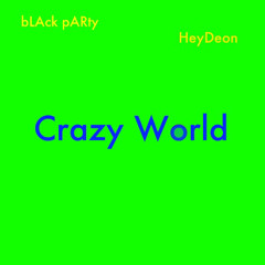CRAZY WORLD ft. HeyDeon