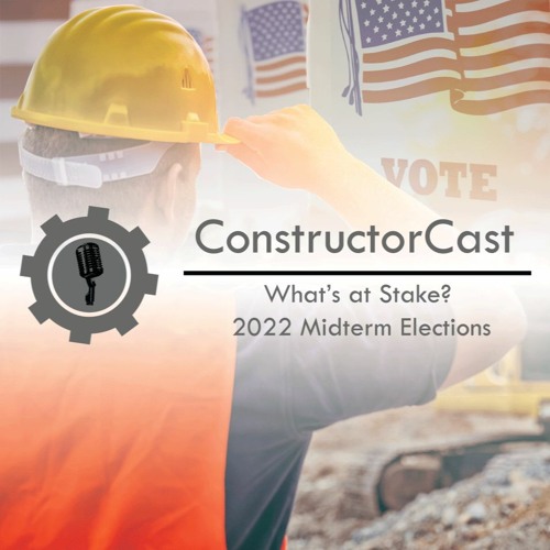 ConstructorCast - What's at Stake? 2022 Midterm Elections