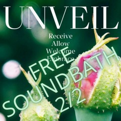 UNVEIL. Prep Soundbath: What's Ready to Be Unveiled in You?