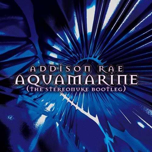 addison rae - aquamarine (the stereonuke bootleg)