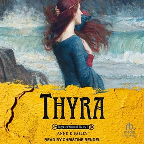 GET [EBOOK EPUB KINDLE PDF] Thyra: Forgotten Women of History by  Anne R. Bailey,Christine Rendel,Ta
