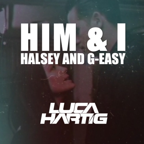 Him & I (Luca Hartig Bootleg)*FREE DL*