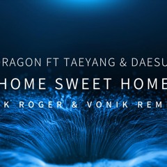 G-DRAGON FT TAEYANG & DAESUNG- HOME SWEET HOME (J.K ROGER & VONIK REMIX)