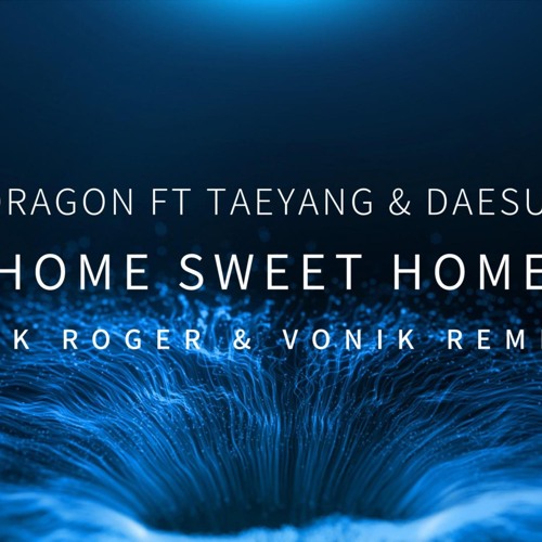 G-DRAGON FT TAEYANG & DAESUNG- HOME SWEET HOME (J.K ROGER & VONIK REMIX)