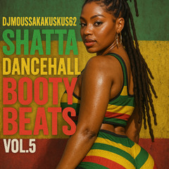 Shatta Dancehall Booty Beats vol.5 (2025 Summer Edition) by DJMOUSSakaKUSKUS62