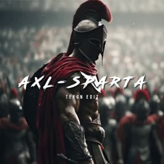 AXL - SPARTA (TEKON EDIT)