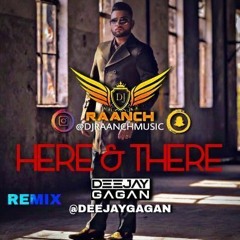 Here And There - Dhol Mix - Karan Aujla - Deejay Gagan - DJ Raanch