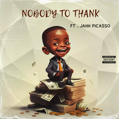 Nobody To Thank ft Jahh Picasso (prod. cagion)