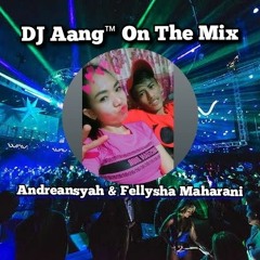 DJ Aang™ Dugem Nonstop Terbaru 2 Jam Full Special Request Andreyansah & Fellysha Maharani||2022