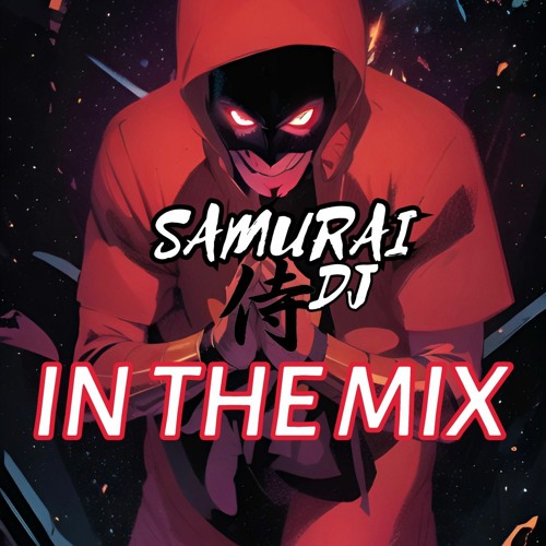Samurai Dj.  IN THE MIX