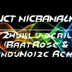 DUET NIEBANALNY - Zwykły Debil (BartRose & CandyNoize Remix)