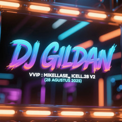 DJ GILDAN 28 AGUSTUS 2025 - ( VVIP MIKELLASE _ ICELL.28 V2 )